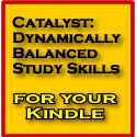 Catalyst: Dynamically Balanced Study Skills available now for the Amazon Kindle.